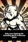 Bully Love: Exploring the Fascinating World of American Bullies By Illia Sid Cover Image