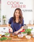 Cook with Amber: Fun, Fresh Recipes to Get You in the Kitchen By Amber Kelley, Jamie Oliver (Foreword by) Cover Image
