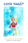 Cosa sarò?: Una lezione di felicità By Cinzia Bianchi (Illustrator), Barbara Bianchi Cover Image