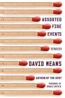 Assorted Fire Events: Stories By David Means, Donald Antrim (Foreword by) Cover Image