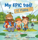 My EPIC Dad! Takes Us Fishing By Dani Vee, Marina Verola (Illustrator) Cover Image