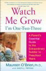 Watch Me Grow: I'm One-Two-Three: A Parent's Essential Guide to the Extraordinary Toddler to Preschool Years By Maureen O'Brien Cover Image