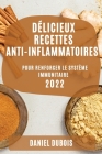Délicieux Recettes Anti-Inflammatoires 2022: Pour Renforcer Le Système Immunitaire By Daniel DuBois Cover Image