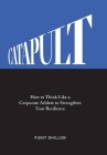 Catapult: How to Think Like a Corporate Athlete to Strengthen Your Resilience By Punit Dhillon Cover Image