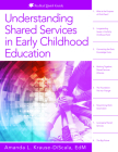 Understanding Shared Services in Early Childhood Education By Amanda L. Krause-Discala Cover Image