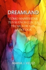 Dreamland: Cómo Manifestar Tus Sueños Con La Técnica de Los 5 Sentidos Cover Image