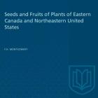 Seeds and Fruits of Plants of Eastern Canada and Northeastern United States (Heritage) By F. H. Montgomery Cover Image