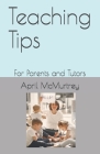 Teaching Tips: For Parents and Tutors By Megan Hambly (Editor), April McMurtrey Cover Image