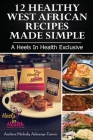 12 Healthy West African Recipes Made Simple: A Heels In Health Exclusive By Melody Adeniyi-Taiwo Cover Image