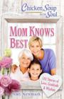 Chicken Soup for the Soul: Mom Knows Best: 101 Stories of Love, Gratitude & Wisdom Cover Image