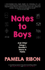 Notes to Boys: And Other Things I Shouldn't Share in Public By Pamela Ribon Cover Image