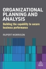 Organizational Planning and Analysis: Building the Capability to Secure Business Performance By Rupert Morrison Cover Image