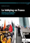Le Lobbying En France: Invention Et Normalisation d'Une Pratique Politique (La Fabrique Du Politique #1) By Guillaume Courty Cover Image