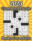 2023 Crossword Puzzle Books For Adults: Large-print, Medium level Puzzles Awesome Crossword Puzzle Book For Puzzle Lovers Adults, Seniors, Men And Wom By Rodney H. Oliver Cover Image