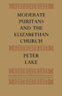 Moderate Puritans and the Elizabethan Church By Peter Lake Cover Image