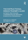 The Instructional Design Trainer's Guide: Authentic Practices and Considerations for Mentoring ID and Ed Tech Professionals By Jill E. Stefaniak (Editor), Rebecca M. Reese (Editor) Cover Image