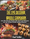 The Epic Outdoor Griddle Cookbook: Over 150 Delicious Recipes, Plus Sauces and Marinades for Your Outdoor Griddle Cooking Adventures By Paul Gibbs Cover Image
