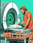 Mri Tech Coloring Book: Mri Technicians Illustrations For Color & Relaxation Cover Image