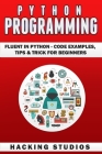 Python Programming: Fluent In Python - Code Examples, Tips & Trick for Beginners By Hacking Studios Cover Image