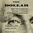 The Dollar: How the Us Dollar Became a Popular Currency in Argentina Cover Image