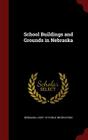 School Buildings and Grounds in Nebraska By Nebraska Dept of Public Instruction (Created by) Cover Image