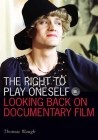 The Right to Play Oneself: Looking Back on Documentary Film (Visible Evidence) Cover Image