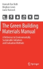 The Green Building Materials Manual: A Reference to Environmentally Sustainable Initiatives and Evaluation Methods By Hannah Rae Roth, Meghan Lewis, Liane Hancock Cover Image