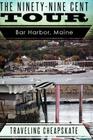 Ninety-Nine Cent Tour of Bar Harbor Maine (Photo Tour) Traveling Cheapskate: Traveling Cheapskate Series By Elizabeth Mackey (Illustrator), Ken Rossignol Cover Image
