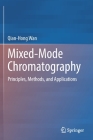 Mixed-Mode Chromatography: Principles, Methods, and Applications By Qian-Hong Wan Cover Image