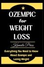 Ozempic for Weight Loss: Everything You Need to Know About Ozempic and Losing Weight By Kamala Press Cover Image