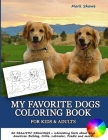 MY FAVORITE DOGS Coloring Book for Kids & Adults: 30 realistic drawings + interesting facts about dogs. American Bulldog, Collie, Labrador, Poodle and By Mark Shawe Cover Image