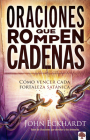Oraciones Que Rompen Cadenas: Cómo Vencer Cada Fortaleza Satánica. By John Eckhardt Cover Image