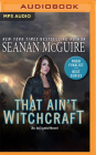 That Ain't Witchcraft (Incryptid #8) By Seanan McGuire, Emily Bauer (Read by) Cover Image