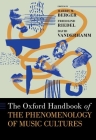 The Oxford Handbook of the Phenomenology of Music Cultures (Oxford Handbooks) By Harris M. Berger (Editor), Friedlind Riedel (Editor), David Vanderhamm (Editor) Cover Image