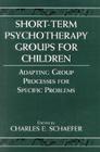 Short-Term Psychotherapy Groups for Children: Adapting Group Processes for Specific Problems (Child Therapy (Jason Aronson)) By Charles E. Schaefer (Editor) Cover Image