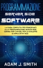 Programmazione Server Side Software: La guida completa per principianti alla programmazione server side. Domina PHP e MYSQL per lo sviluppo di applica Cover Image