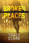 Broken Places (A Chicago Mystery #1) By Tracy Clark Cover Image