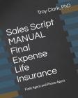 Sales Script Manual, Final Expense Life Insurance: Field Agent and Phone Agent Cover Image