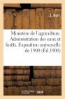 Ministère de l'Agriculture. Administration Des Eaux Et Forêts. Exposition Universelle 1900 (Sciences) Cover Image