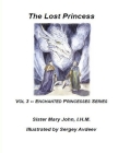 The Lost Princess: Vol 3 --The Enchanted Princesses Series By Sister Mary John, Sergey Avdeev (Illustrator) Cover Image