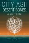 City Ash and Desert Bones By Laurel Myler Cover Image