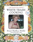 White Trash Cooking: 25th Anniversary Edition [A Cookbook] By Ernest Matthew Mickler Cover Image