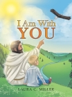 I Am with You By Laura C. Miller Cover Image