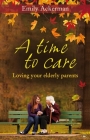 A Time to Care: Loving Your Elderly Parents Cover Image