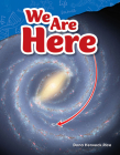 We Are Here (Science: Informational Text) By Dona Herweck Rice Cover Image