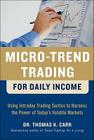 Micro-Trend Trading for Daily Income: Using Intra-Day Trading Tactics to Harness the Power of Today's Volatile Markets By Thomas Carr Cover Image