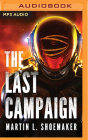 The Last Campaign By Martin L. Shoemaker, Rebecca Mozo (Read by) Cover Image