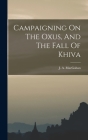 Campaigning On The Oxus, And The Fall Of Khiva By J. a. (Januarius Aloysius) Macgahan (Created by) Cover Image