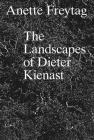The Landscapes of Dieter Kienast By Anette Freytag, Erik A. De Jong (Preface by), Christophe Girot (Foreword by), Georg Aerni (By (photographer)) Cover Image