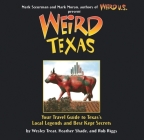 Weird Texas: Your Travel Guide to Texas's Local Legends and Best Kept Secretsvolume 11 By Wesley Treat, Heather Shades, Rob Riggs Cover Image